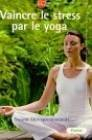 Vaincre le stress par le yoga