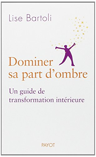 Dominer sa part d'ombre : un guide de transformation intérieure