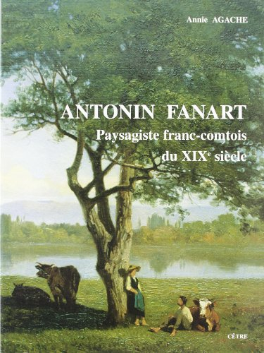Antonin Fanart: Paysagiste franc-comtois du XIXe siècle : 1831-1903