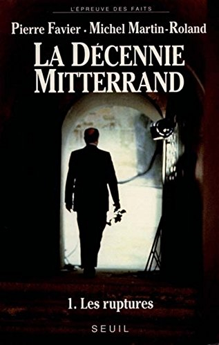 La décennie Mitterrand. Vol. 1. Les ruptures : 1981-1984