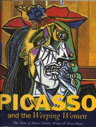 picasso and the weeping women: the years of marie-therese walter and dora maar
