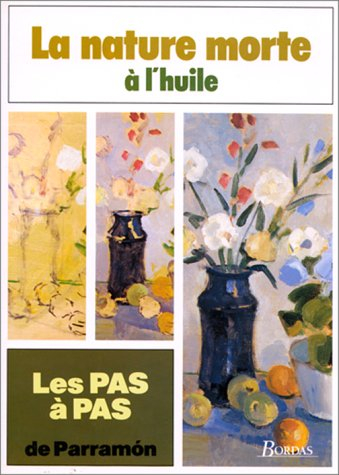 les pas à pas de parramÂon tome 3 : la nature morte à l'huile