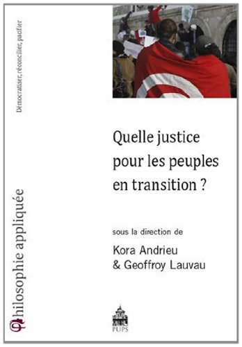Quelle justice pour les peuples en transition ? : démocratiser, réconcilier, pacifier