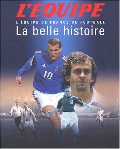 La belle histoire : l'équipe de France de football - Descamps Pierre-Marie, Jacques Hennaux, Serge Laget