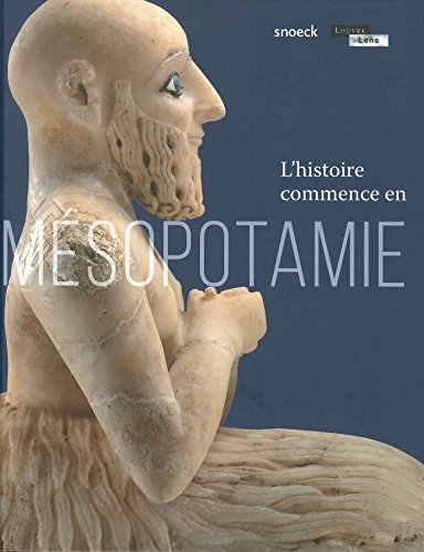 L'histoire commence en Mésopotamie : exposition, Lens, Musée du Louvre-Lens, du 2 novembre 2016 au 2