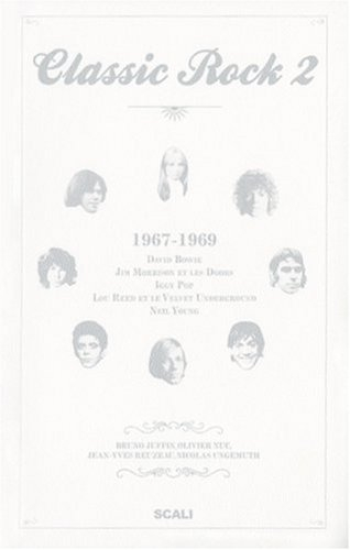 Classic rock. Vol. 2. 1967-1969 : David Bowie, Jim Morrison et les Doors, Iggy Pop, Lou Reed et le V