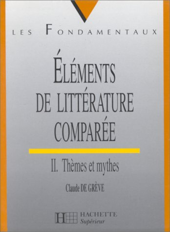 Eléments de littérature comparée. Vol. 2. Thèmes et mythes