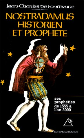 Nostradamus, historien et prophète. Vol. 1. Les prophéties de 1555 à l'an 2000