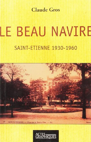 Le beau navire : Saint-Etienne 1930-1960