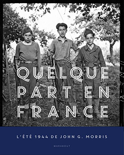 Quelque part en France : l'été 1944 de John G. Morris