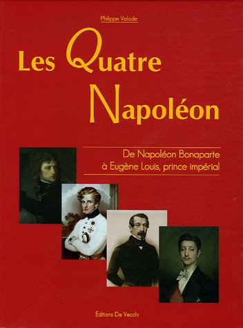 Les quatre Napoléon : 1789-1879, de Napoléon Bonaparte à Eugène Louis, prince impérial