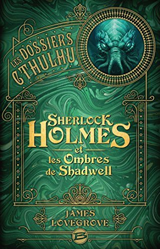 Les dossiers Cthulhu. Sherlock Holmes et les ombres de Shadwell
