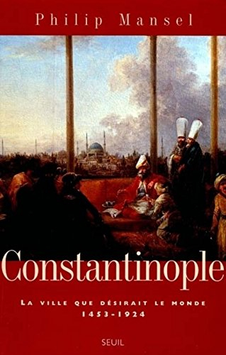 Constantinople : histoire d'une ville désirée, 1453-1924