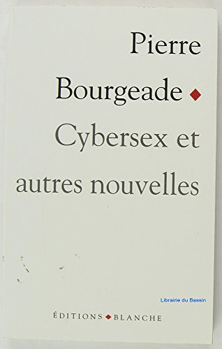 Cybersex : et autres nouvelles - Pierre Bourgeade