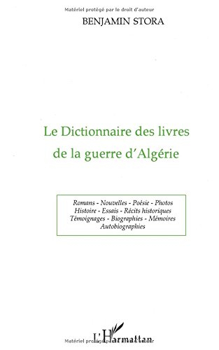 Le dictionnaire des livres de la guerre d'Algérie : romans, nouvelles, poésie, photos, histoire, ess