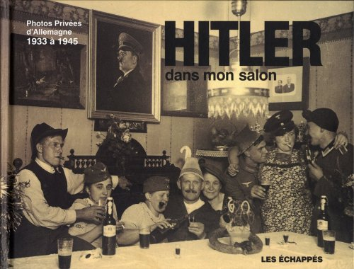 Hitler dans mon salon : photos privées d'Allemagne, 1933 à 1945