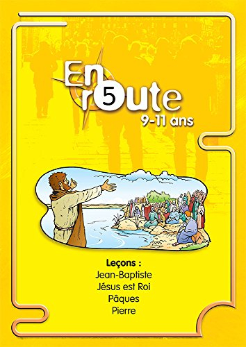 En route : pour les 9 à 11 ans. Vol. 5. Jean-Baptiste, Jésus est roi, Pâques, Pierre