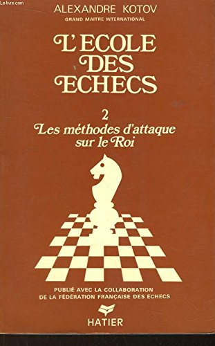 L'Ecole des échecs. Vol. 2. Les Méthodes d'attaque sur le roi