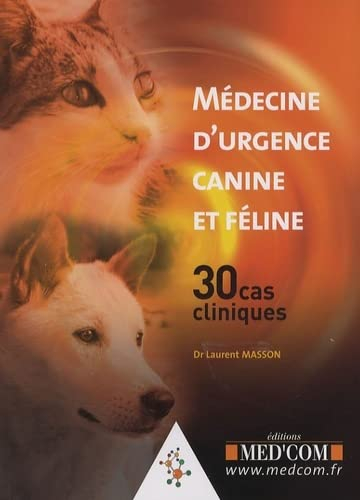 Médecine d'urgence canine et féline : 30 cas cliniques