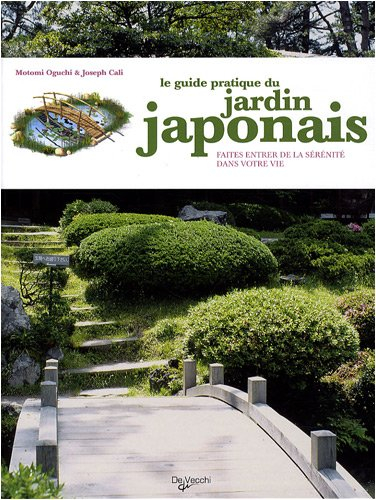 Le guide pratique du jardin japonais : faites entrer de la sérénité dans votre vie