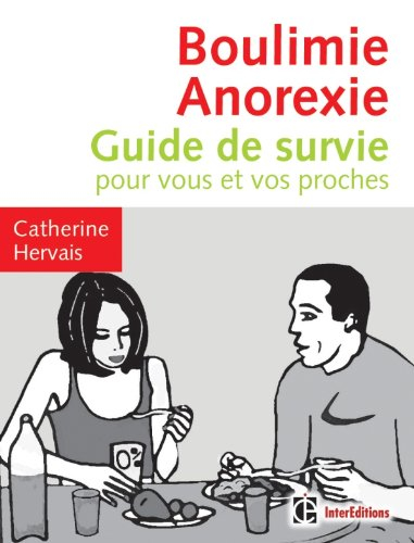 Boulimie anorexie : guide de survie pour vous et vos proches