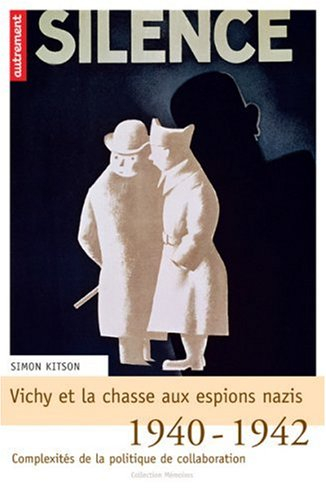 Vichy et la chasse aux espions nazis : 1940-1942 : complexités de la politique de collaboration