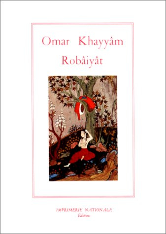 Les quatrains du sage Omar Khayyâm de Nichâpour et de ses épigones