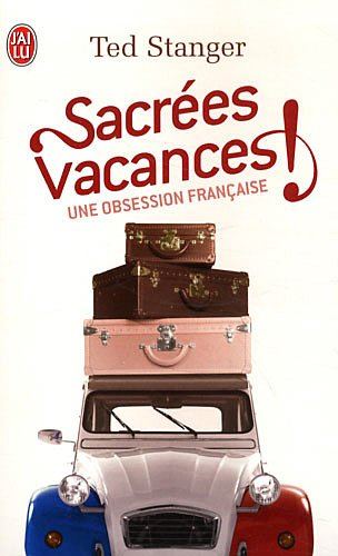 Sacrées vacances ! : une obsession française : document
