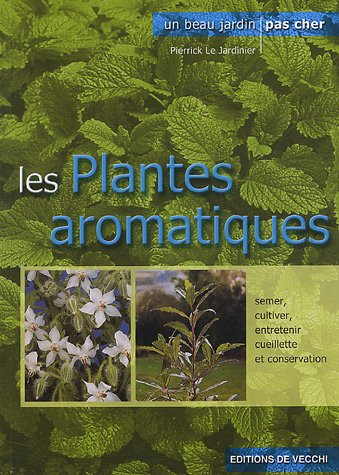Les plantes aromatiques : semer, cultiver, entretenir, cueillette et conservation