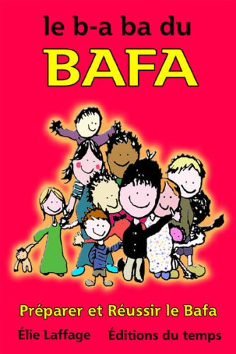 Le B A-BA du Bafa : préparer et réussir le Bafa