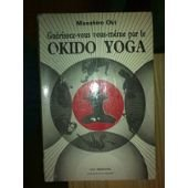 Guérissez-vous vous-même par le Okido Yoga