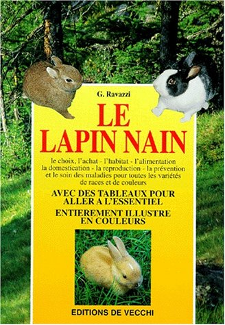 Le lapin nain : le choix, l'achat, l'habitat, l'alimentation, la domestication, la reproduction, la 
