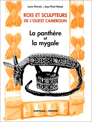 Rois et sculpteurs de l'Ouest Cameroun : la panthère et la mygale
