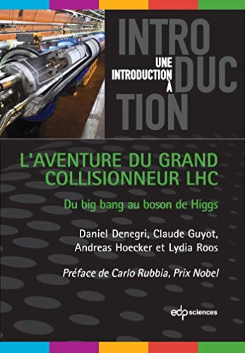 L'aventure du grand collisionneur LHC : du big bang au boson de Higgs