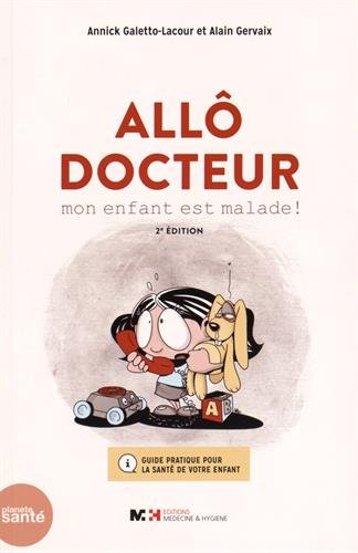 Allô docteur, mon enfant est malade ! : guide pratique pour la santé de votre enfant