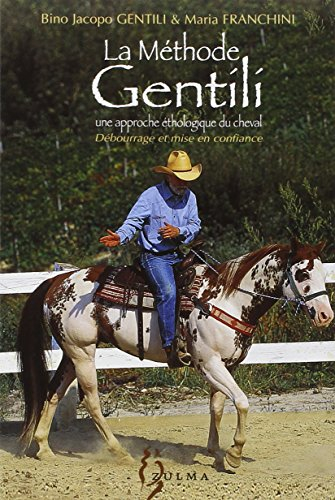 La méthode Gentili : une approche éthologique du cheval. Vol. 1. Débourrage et mise en confiance