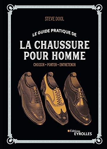 Le guide pratique de la chaussure pour homme : choisir, porter, entretenir