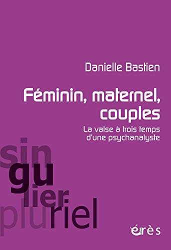 Féminin, maternel, couples : la valse à trois temps d'une psychanalyste