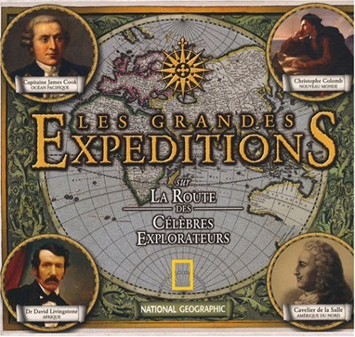 Les grandes expéditions : sur la route des célèbres explorateurs