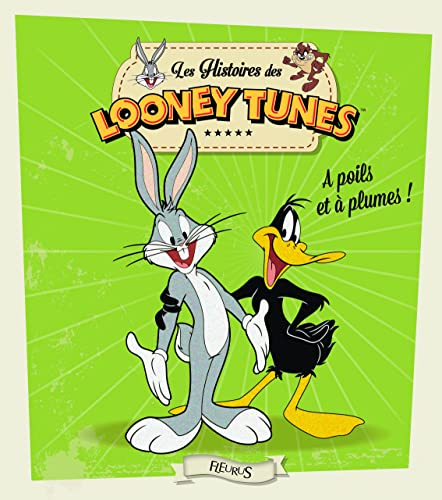 Les histoires des Looney Tunes. A poil et à plume !