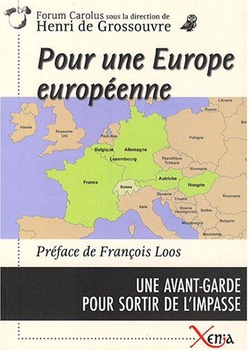 Pour une Europe européenne : une avant-garde pour sortir de l'impasse : France, Allemagne, Belgique,