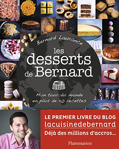Les desserts de Bernard : mon tour du monde en plus de 110 recettes