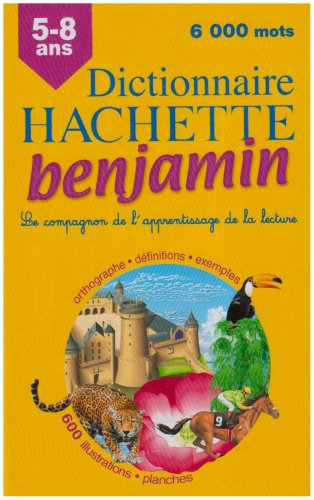 Dictionnaire Hachette benjamin CP-CE, 6-8 ans : le compagnon de l'apprentissage de la lecture : orth