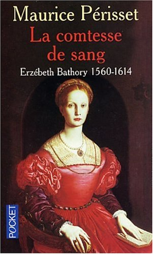 La comtesse de sang : Erzebeth Bathory, 1560-1614