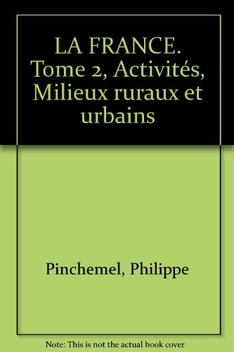 La France. Vol. 2. Activités, milieux ruraux et urbains
