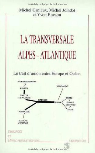 La transversale Alpes-Atlantique : le trait d'union entre Europe et Océan
