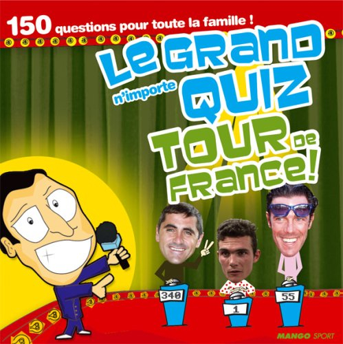 Le grand n'importe quiz Tour de France ! : 150 questions pour toute la famille !