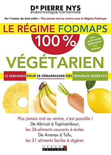 Le régime Fodmaps : 100 % végétarien : 12 semaines pour se débarrasser des troubles digestifs