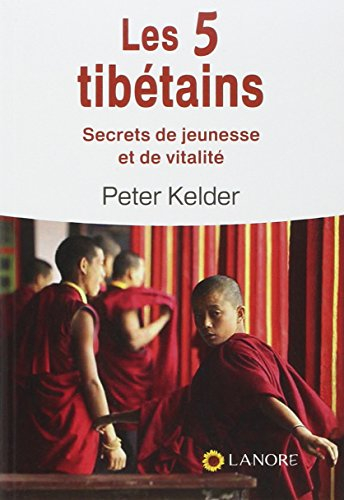 Les 5 Tibétains : secrets de jeunesse et de vitalité