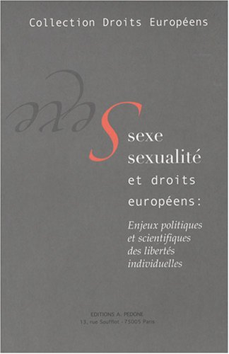 Sexe, sexualité et droits européens : enjeux politiques et scientifiques des libertés individuelles